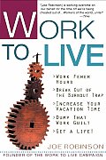 Work To Live The Guide To Getting A Life