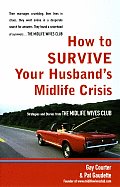 How to Survive Your Husbands Midlife Crisis Strategies & Stories from the Midlife Wives Club