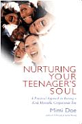 Nurturing Your Teenagers Soul A Practical Approach to Raising a Kind Honorable Compassionate Teen