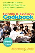 Family & Friends Cookbook From Casserole Comforts to Champagne Wishes 50 Menus Meal Plans & 200 Healthy Recipes for Every Occasion