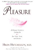 Pleasure: A Woman's Guide to Getting the Sex You Want, Need and Deserve