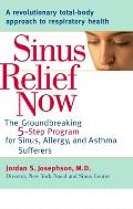 Sinus Relief Now: The Ground-Breaking 5-Step Program for Sinus, Allergy, and AsthmaSufferers