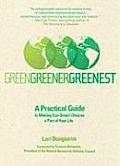 Green Greener Greenest A Practical Guide to Making Eco Smart Choices a Part of Your Life