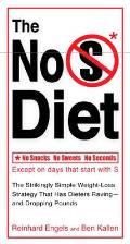 The No S Diet: The Strikingly Simple Weight-Loss Strategy That Has Dieters Raving--And Dropping Pounds