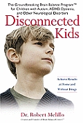 Disconnected Kids The Groundbreaking Brain Balance Program for Children with Autism ADHD Dyslexia & Other Neurological Disorders