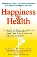 Happiness & Health: 9 Choices That Unlock the Powerful Connection Between the TwoThings We Want Most