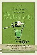 Little Green Book Of Absinthe An Essential Companion with Lore Trivia & Classic & Contemporary Cocktails