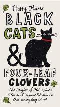 Black Cats & Four-Leaf Clovers: The Origins of Old Wives' Tales and Superstitions in Our Everyday Lives
