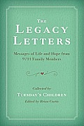 Legacy Letters Messages of Life & Hope from 9 11 Family Members