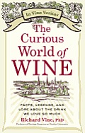 Curious World of Wine Facts Legends & Lore about the Drink We Love So Much
