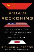 Asias Reckoning China Japan & the Fate of US Power in the Pacific Century
