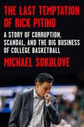 Last Temptation of Rick Pitino A Story of Corruption Scandal & the Big Business of College Basketball