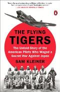 Flying Tigers The Untold Story of the American Pilots Who Waged a Secret War Against Japan