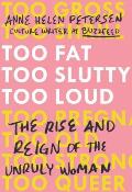 Too Fat Too Slutty Too Loud: The Rise and Reign of the Unruly Woman