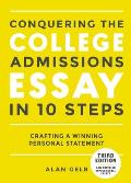 Conquering the College Admissions Essay in 10 Easy Steps Third Edition Crafting a Winning Personal Statement