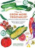 How to Grow More Vegetables Ninth Edition & Fruits Nuts Berries Grains & Other Crops Than You Ever Thought Possible on Less Land Than You