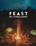 Feast by Firelight Simple Recipes for Camping Cabins & the Great Outdoors