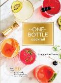 One Bottle Cocktail More than 80 Recipes with Fresh Ingredients & a Single Spirit