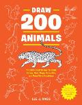 Draw 200 Animals The Step by Step Way to Draw Horses Cats Dogs Birds Fish & Many More Creatures