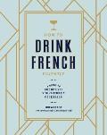 How to Drink French Fluently A Guide to Joie de Vivre with St Germain Cocktails