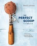 Perfect Scoop Revised & Updated 200 Recipes for Ice Creams Sorbets Gelatos Granitas & Sweet Accompaniments