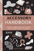 Accessory Handbook A Costume Designers Secrets for Buying Wearing & Caring for Accessories