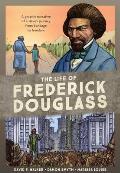Life of Frederick Douglass A Graphic Narrative of a Slaves Journey from Bondage to Freedom