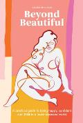 Beyond Beautiful A Practical Guide to Being Happy Confident & You in a Looks Obsessed World