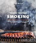 Thank You for Smoking Fun & Fearless Recipes Cooked with a Whiff of Wood Fire on Your Grill or Smoker