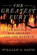 Greatest Fury The Battle of New Orleans & the Rebirth of America