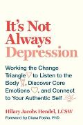 Its Not Always Depression Working the Change Triangle to Listen to the Body Discover Core Emotions & Connect to Your Authentic Self