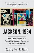 Jackson 1964 & Other Dispatches from Fifty Years of Reporting on Race in America