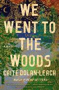 We Went to the Woods A Novel