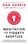Meditation for Fidgety Skeptics: A 10% Happier How-To Book