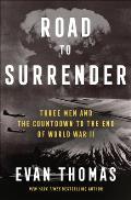 Road to Surrender Three Men & the Countdown to the End of World War II