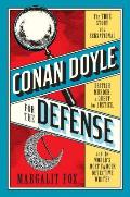 Conan Doyle for the Defense The True Story of a Sensational British Murder a Quest for Justice & the Worlds Most Famous Detective Writer