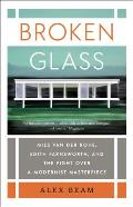 Broken Glass Mies van der Rohe Edith Farnsworth & the Fight Over a Modernist Masterpiece