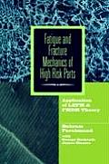 Fatigue and Fracture Mechanics of High Risk Parts: Application of Lefm & Fmdm Theory