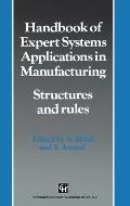 Handbook of Expert Systems Applications in Manufacturing: Structures and Rules (Intelligent Manufacturing, No 4)