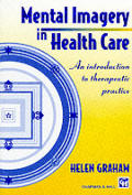 Mental Imagery in Health Care: An Introduction to Therapeutic Practice
