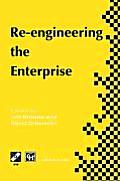 Re-Engineering the Enterprise: Proceedings of the Ifip Tc5/Wg5.7 Working Conference on Re-Engineering the Enterprise, Galway, Ireland, 1995