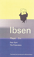 Henrik Ibsen Plays: Six: Peer Gynt, the Pretenders