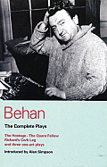Behan The Complete Plays The Hostage The Quare Fellow Richards Cork Leg & Three One Act Plays
