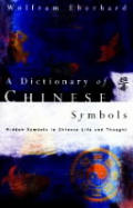 Dictionary of Chinese Symbols Hidden Symbols in Chinese Life & Thought