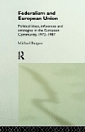 Federalism and European Union: Political Ideas, Influences, and Strategies in the European Community 1972-1986