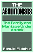 The Abolitionists: The Family and Marriage under Attack