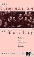 The Elimination of Morality: Reflections on Utilitarianism and Bioethics
