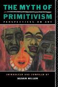 Myth of Primitivism Perspectives on Art