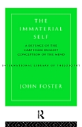 The Immaterial Self: A Defence of the Cartesian Dualist Conception of the Mind