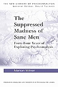 The Suppressed Madness of Sane Men: Forty-Four Years of Exploring Psychoanalysis